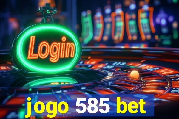 jogo 585 bet